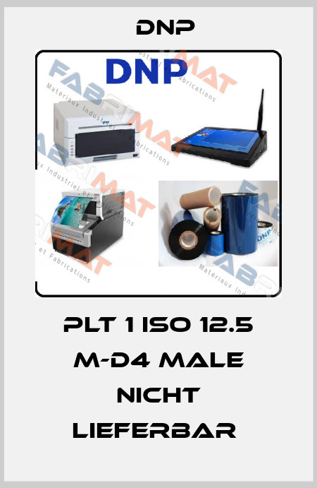 PLT 1 ISO 12.5 M-D4 male nicht lieferbar  DNP