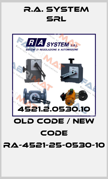 4521.2.0530.10 old code / new code RA-4521-25-0530-10 R.A. System Srl