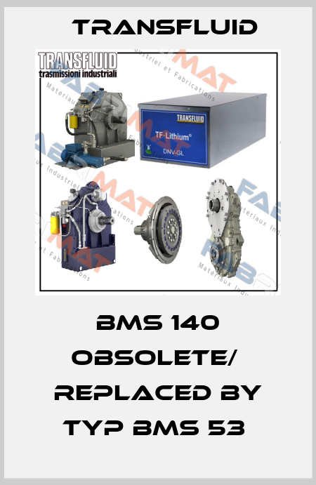 BMS 140 obsolete/  replaced by Typ BMS 53  Transfluid