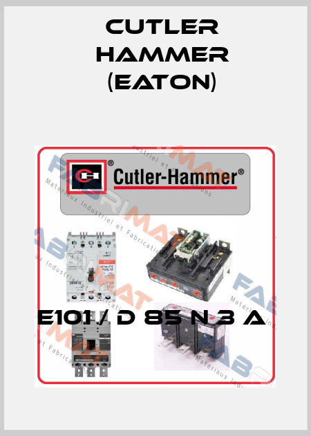 E101 / D 85 N 3 A  Cutler Hammer (Eaton)