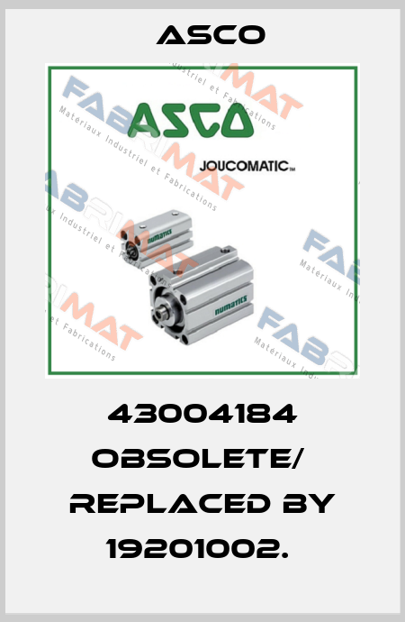 43004184 obsolete/  replaced by 19201002.  Asco