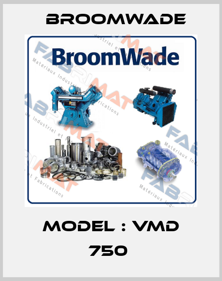 MODEL : VMD 750  Broomwade