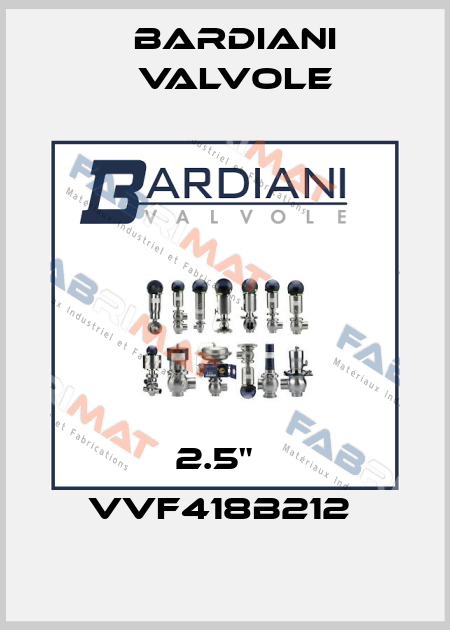 2.5"   VVF418B212  Bardiani Valvole