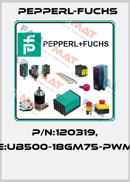 P/N:120319, Type:UB500-18GM75-PWM-V15  Pepperl-Fuchs