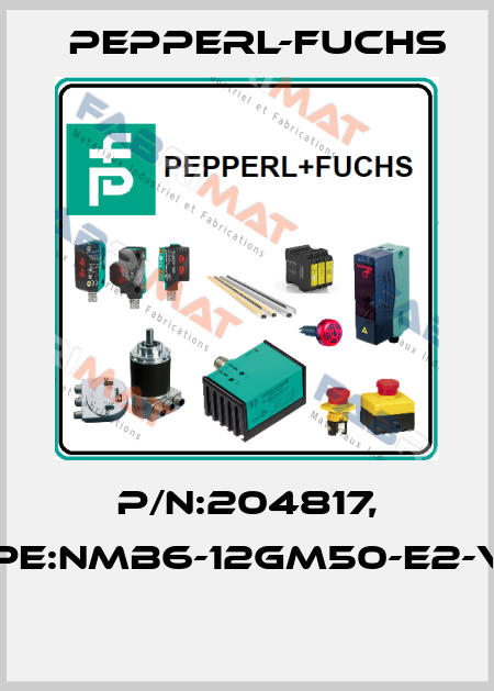 P/N:204817, Type:NMB6-12GM50-E2-V1-F  Pepperl-Fuchs