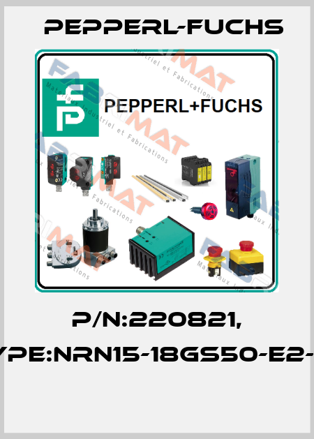 P/N:220821, Type:NRN15-18GS50-E2-V1  Pepperl-Fuchs