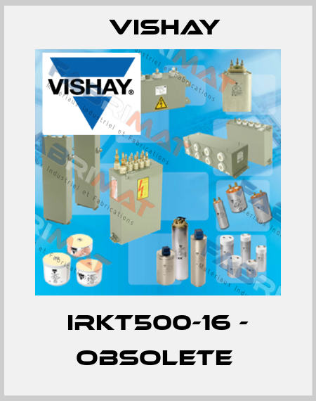 IRKT500-16 - obsolete  Vishay
