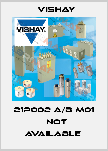 21P002 A/B-M01 - not available  Vishay
