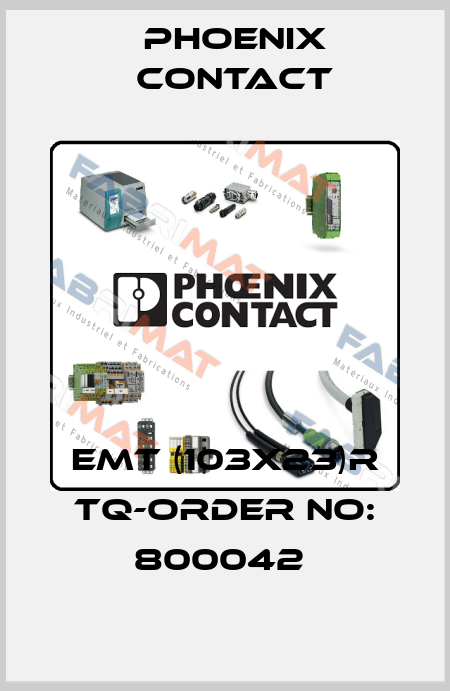 EMT (103X23)R TQ-ORDER NO: 800042  Phoenix Contact