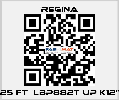 25 FT  LBP882T UP K12" Regina
