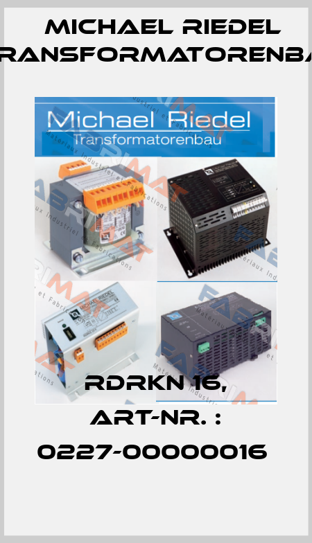 RDRKN 16, Art-Nr. : 0227-00000016  Michael Riedel Transformatorenbau