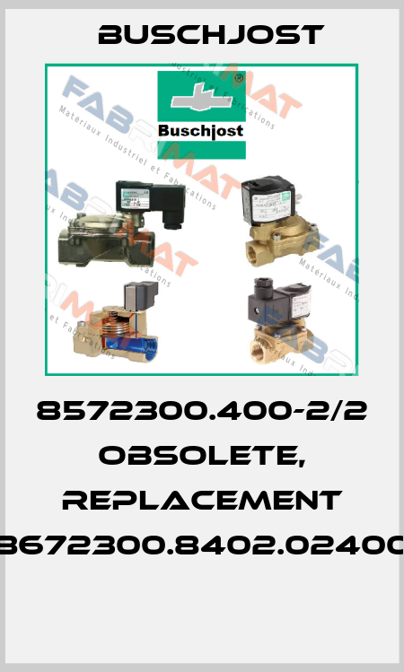 8572300.400-2/2 obsolete, replacement 8672300.8402.02400  Buschjost
