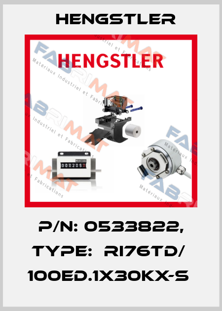 P/N: 0533822, Type:  RI76TD/  100ED.1X30KX-S  Hengstler