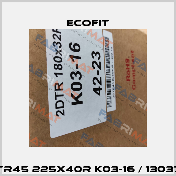 2DTR45 225X40R K03-16 / 1303793 Ecofit