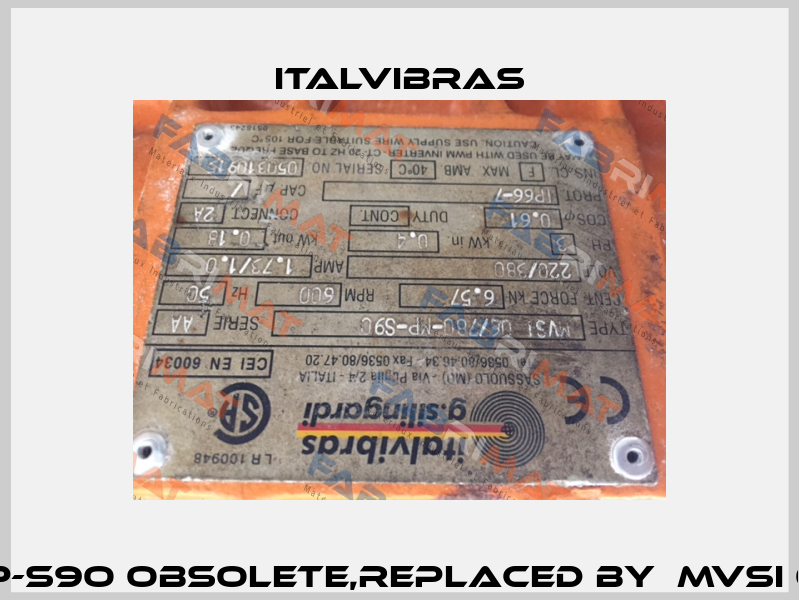 MVSI 06/780-MP-S9O obsolete,replaced by  MVSI 06/780-MP-S08  Italvibras