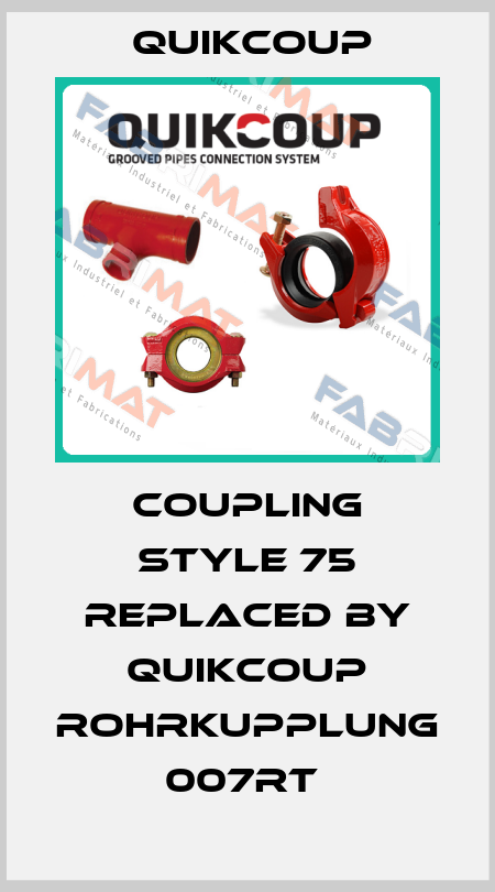 coupling Style 75 REPLACED BY Quikcoup Rohrkupplung 007RT  Quikcoup 