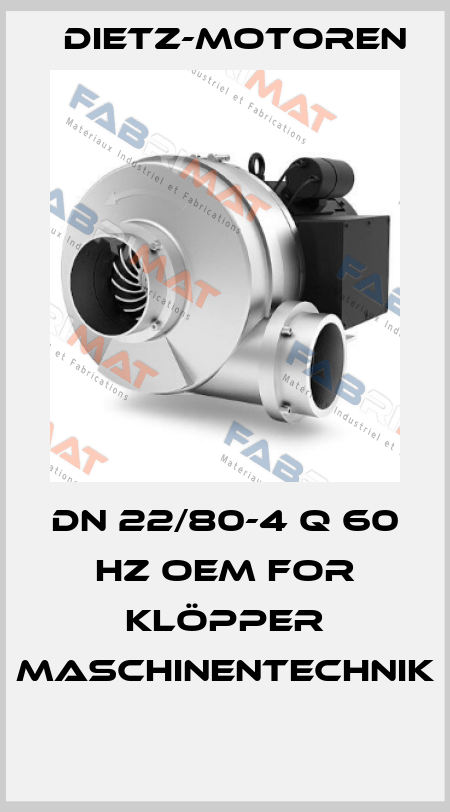 DN 22/80-4 Q 60 HZ OEM for Klöpper Maschinentechnik  Dietz-Motoren