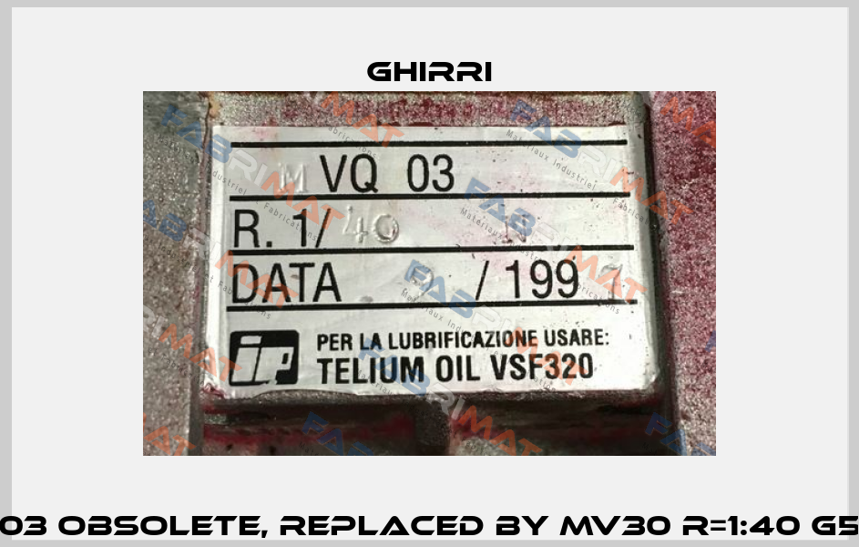 MVQ 03 obsolete, replaced by MV30 R=1:40 G56 B14 Ghirri