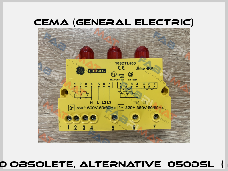 GEP105DTL500 obsolete, alternative  050DSL  ( brand Elfin ) Cema (General Electric)