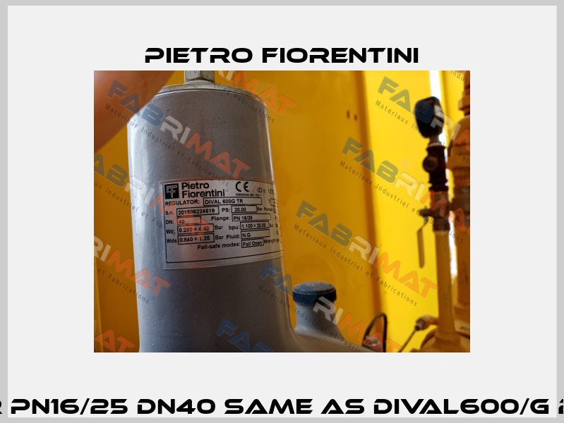 DIVAL 600G TR PN16/25 DN40 same as DIVAL600/G 280TR PN16/25 Pietro Fiorentini